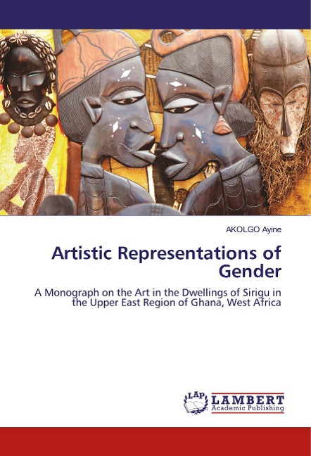 Artistic Representations of Gender: A Monograph on the Art in the Dwellings of Sirigu in the Upper East Region of Ghana, West Africa