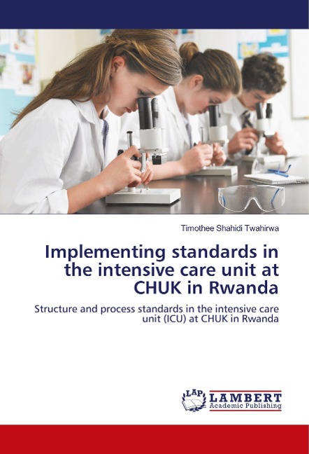Implementing standards in the intensive care unit at CHUK in Rwanda: Structure and process standards in the intensive care unit (ICU) at CHUK in Rwanda