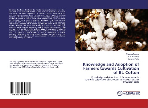 Knowledge and Adoption of Farmers towards Cultivation of Bt. Cotton: Knowledge and Adoption of farmers towards scientific cultivation of Bt cotton in Bharuch district of Gujarat state