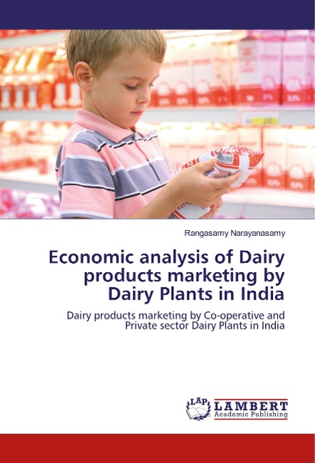 Economic analysis of Dairy products marketing by Dairy Plants in India: Dairy products marketing by Co-operative and Private sector Dairy Plants in India