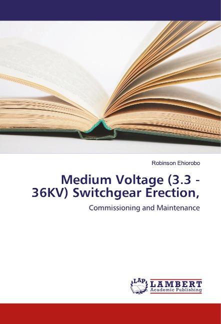 Medium Voltage (3.3 - 36KV) Switchgear Erection,: Commissioning and Maintenance