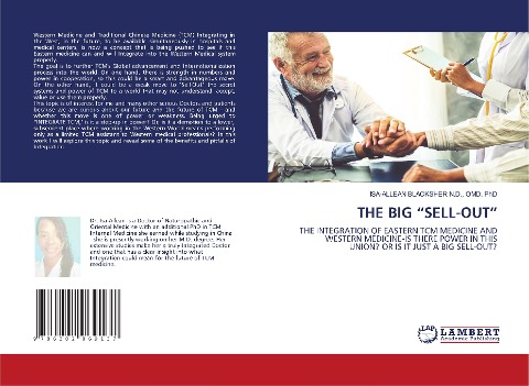 THE BIG SELL-OUT: THE INTEGRATION OF EASTERN TCM MEDICINE AND WESTERN MEDICINE-IS THERE POWER IN THIS UNION? OR IS IT JUST A BIG SELL-OUT?