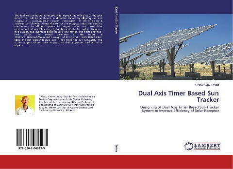 Dual Axis Timer Based Sun Tracker: Designing of Dual Axis Timer Based Sun Tracker System to Improve Efficiency of Solar Receptor