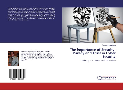 The importance of Security, Privacy and Trust in Cyber Security: Unless you act NOW, it will be too late