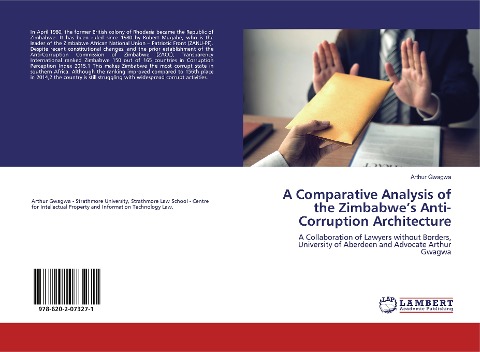 A Comparative Analysis of the Zimbabwes Anti-Corruption Architecture: A Collaboration of Lawyers without Borders, University of Aberdeen and Advocate Arthur Gwagwa