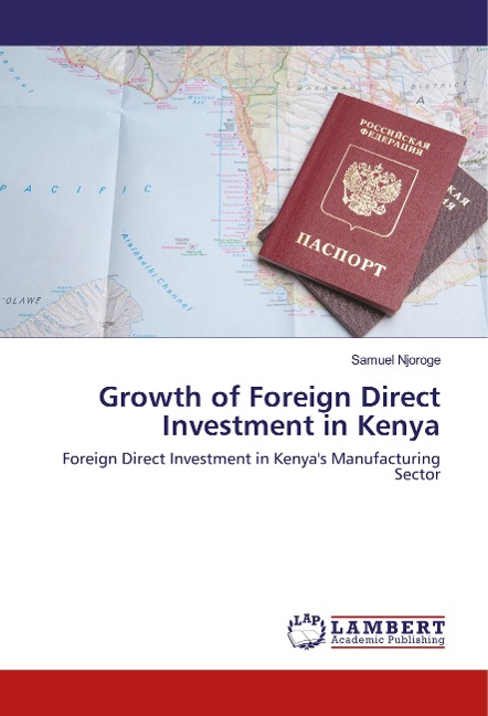 Growth of Foreign Direct Investment in Kenya: Foreign Direct Investment in Kenyas Manufacturing Sector