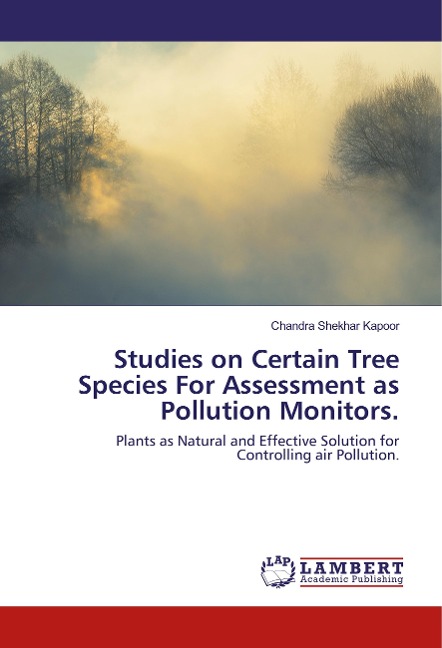 Studies on Certain Tree Species For Assessment as Pollution Monitors.: Plants as Natural and Effective Solution for Controlling air Pollution.
