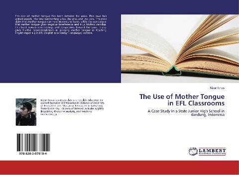 The Use of Mother Tongue in EFL Classrooms: A Case Study in a State Junior High School in Bandung, Indonesia