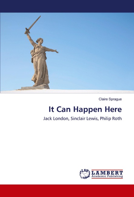 It Can Happen Here: Jack London, Sinclair Lewis, Philip Roth