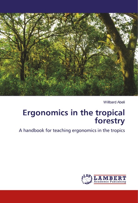 Ergonomics in the tropical forestry: A handbook for teaching ergonomics in the tropics