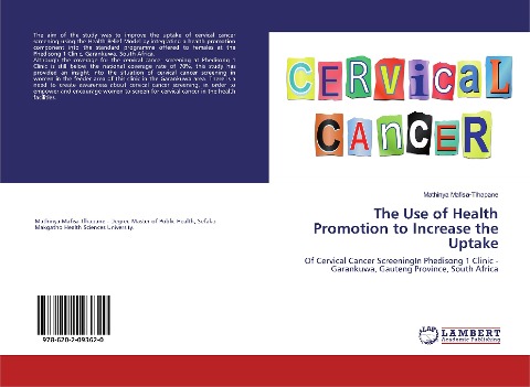 The Use of Health Promotion to Increase the Uptake: Of Cervical Cancer ScreeningIn Phedisong 1 Clinic - Garankuwa, Gauteng Province, South Africa