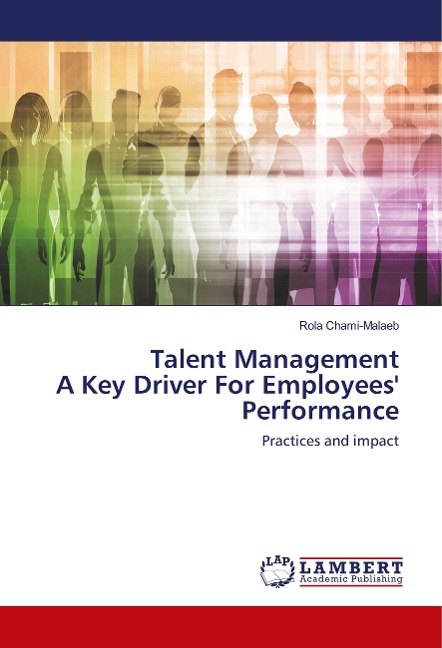 Talent Management A Key Driver For Employees Performance: Practices and impact