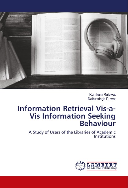 Information Retrieval Vis-a-Vis Information Seeking Behaviour: A Study of Users of the Libraries of Academic Institutions