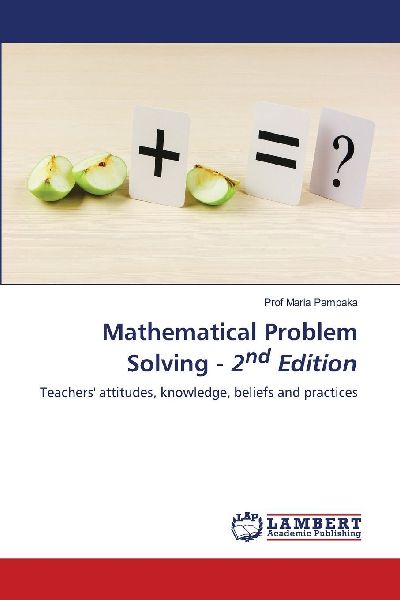 Mathematical Problem Solving - 2nd Edition: Teachers attitudes, knowledge, beliefs and practices