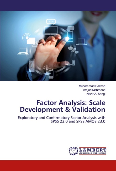 Factor Analysis: Scale Development & Validation: Exploratory and Confirmatory Factor Analysis with SPSS 23.0 and SPSS AMOS 23.0
