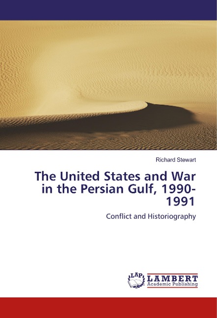 The United States and War in the Persian Gulf, 1990-1991: Conflict and Historiography