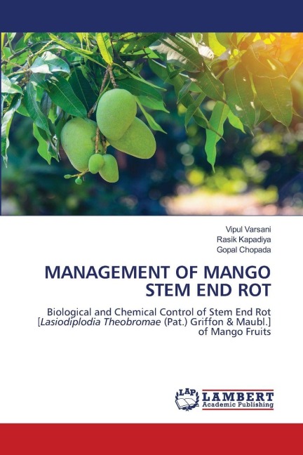 MANAGEMENT OF MANGO STEM END ROT: Biological and Chemical Control of Stem End Rot [Lasiodiplodia Theobromae (Pat.) Griffon & Maubl.] of Mango Fruits