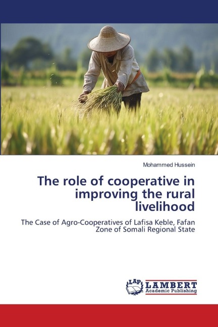 The role of cooperative in improving the rural livelihood: The Case of Agro-Cooperatives of Lafisa Keble, Fafan Zone of Somali Regional State