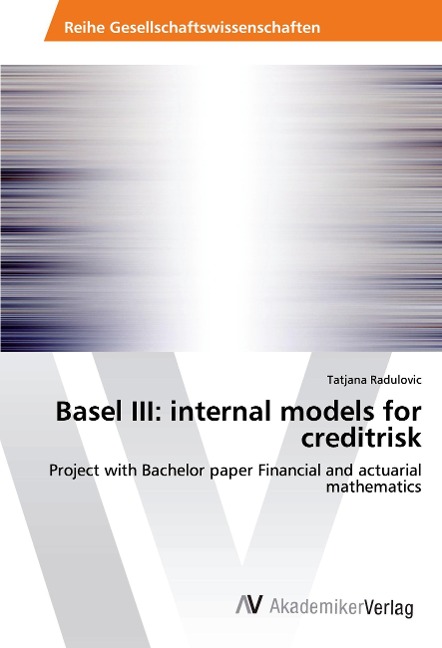 Basel III: internal models for creditrisk: Project with Bachelor paper Financial and actuarial mathematics