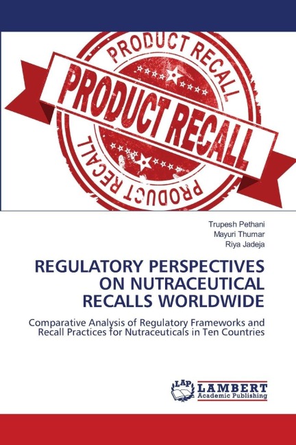 REGULATORY PERSPECTIVES ON NUTRACEUTICAL RECALLS WORLDWIDE: Comparative Analysis of Regulatory Frameworks and Recall Practices for Nutraceuticals in Ten Countries