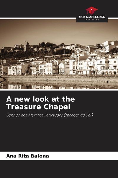 A new look at the Treasure Chapel: Senhor dos Mártires Sanctuary (Alcácer do Sal)