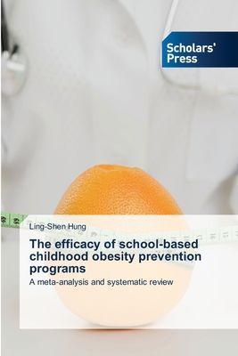 The efficacy of school-based childhood obesity prevention programs: A meta-analysis and systematic review