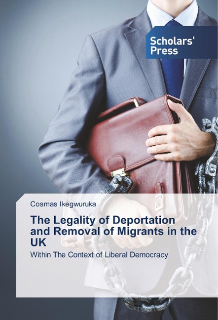 The Legality of Deportation and Removal of Migrants in the UK: Within The Context of Liberal Democracy