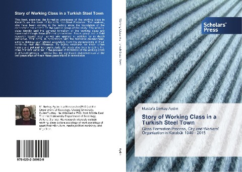 Story of Working Class in a Turkish Steel Town: Class Formation Process, City and Workers Organization in Karabük 1940 - 2015