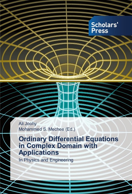 Ordinary Differential Equations in Complex Domain with Applications: In Physics and Engineering
