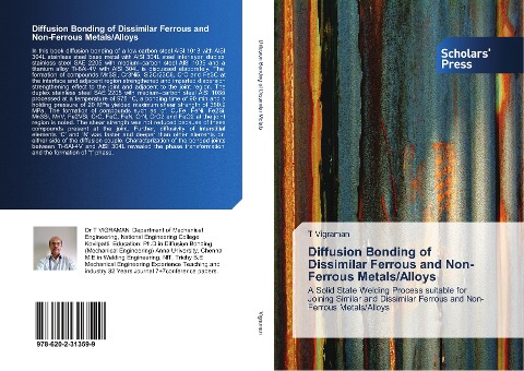 Diffusion Bonding of Dissimilar Ferrous and Non-Ferrous Metals/Alloys: A Solid State Welding Process suitable for Joining Similar and Dissimilar Ferrous and Non-Ferrous Metals/Alloys