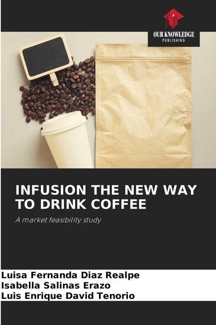 INFUSION THE NEW WAY TO DRINK COFFEE: A market feasibility study