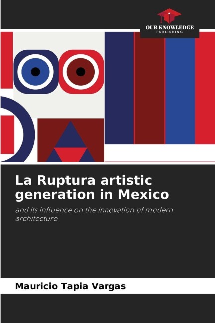 La Ruptura artistic generation in Mexico: and its influence on the innovation of modern architecture