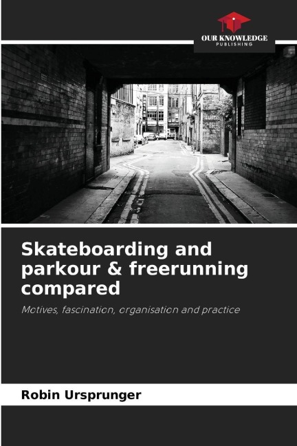 Skateboarding and parkour & freerunning compared: Motives, fascination, organisation and practice