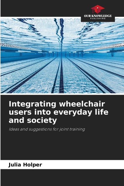 Integrating wheelchair users into everyday life and society: Ideas and suggestions for joint training
