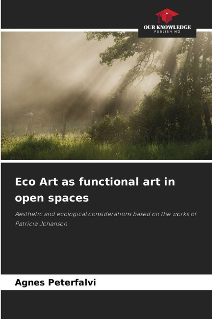 Eco Art as functional art in open spaces: Aesthetic and ecological considerations based on the works of Patricia Johanson