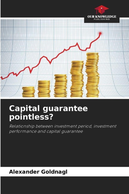 Capital guarantee pointless?: Relationship between investment period, investment performance and capital guarantee