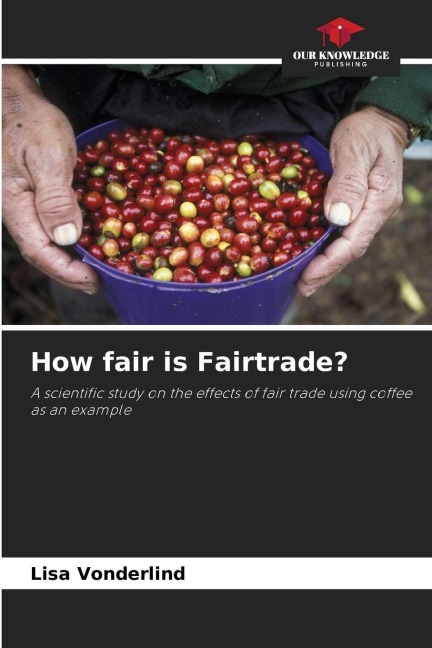How fair is Fairtrade?: A scientific study on the effects of fair trade using coffee as an example