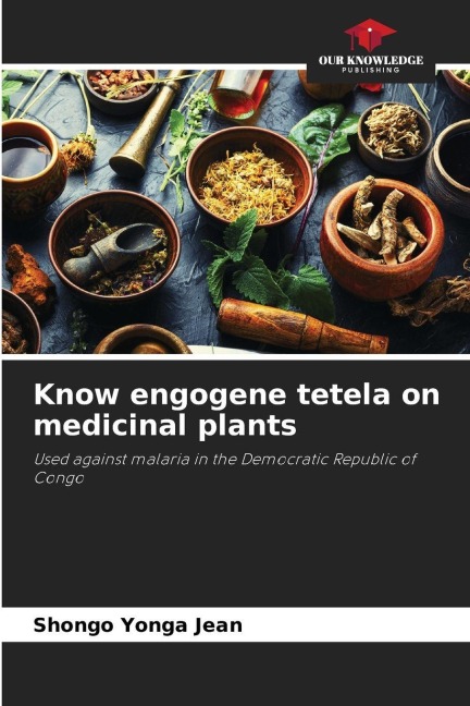 Know engogene tetela on medicinal plants: Used against malaria in the Democratic Republic of Congo
