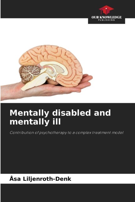 Mentally disabled and mentally ill: Contribution of psychotherapy to a complex treatment model