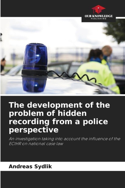 The development of the problem of hidden recording from a police perspective: An investigation taking into account the influence of the ECtHR on national case law