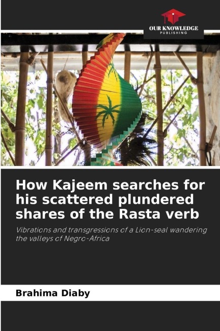 How Kajeem searches for his scattered plundered shares of the Rasta verb: Vibrations and transgressions of a Lion-seal wandering the valleys of Negro-Africa