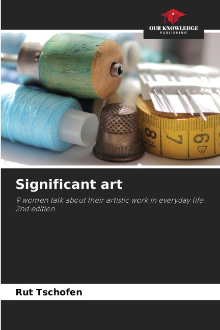 Significant art: 9 women talk about their artistic work in everyday life. 2nd edition