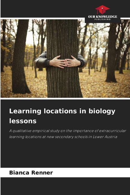 Learning locations in biology lessons: A qualitative empirical study on the importance of extracurricular learning locations at new secondary schools in Lower Austria