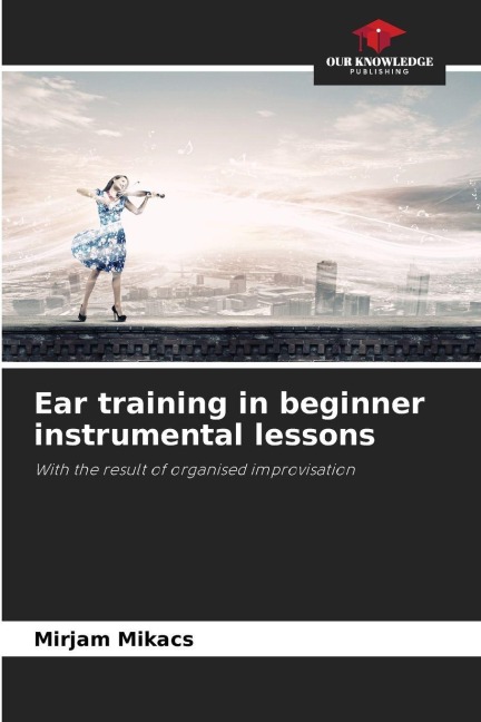 Ear training in beginner instrumental lessons: With the result of organised improvisation