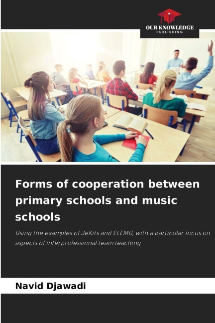 Forms of cooperation between primary schools and music schools: Using the examples of JeKits and ELEMU, with a particular focus on aspects of interprofessional team teaching