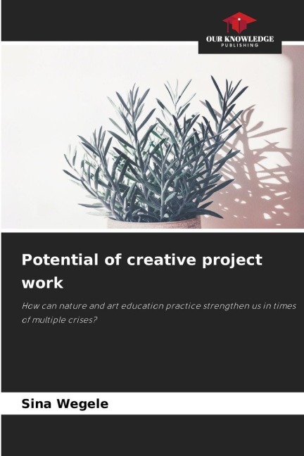 Potential of creative project work: How can nature and art education practice strengthen us in times of multiple crises?