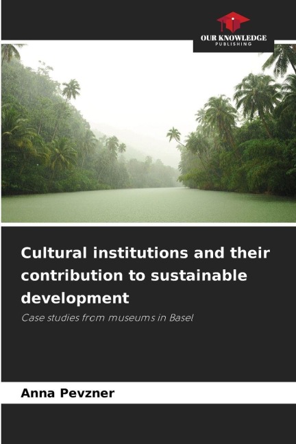 Cultural institutions and their contribution to sustainable development: Case studies from museums in Basel