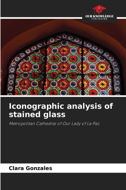 Iconographic analysis of stained glass: Metropolitan Cathedral of Our Lady of La Paz