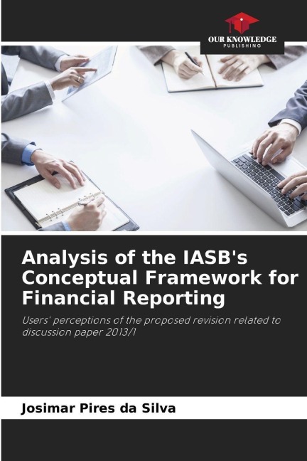 Analysis of the IASBs Conceptual Framework for Financial Reporting: Users perceptions of the proposed revision related to discussion paper 2013/1