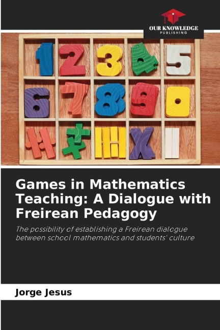 Games in Mathematics Teaching: A Dialogue with Freirean Pedagogy: The possibility of establishing a Freirean dialogue between school mathematics and students culture
